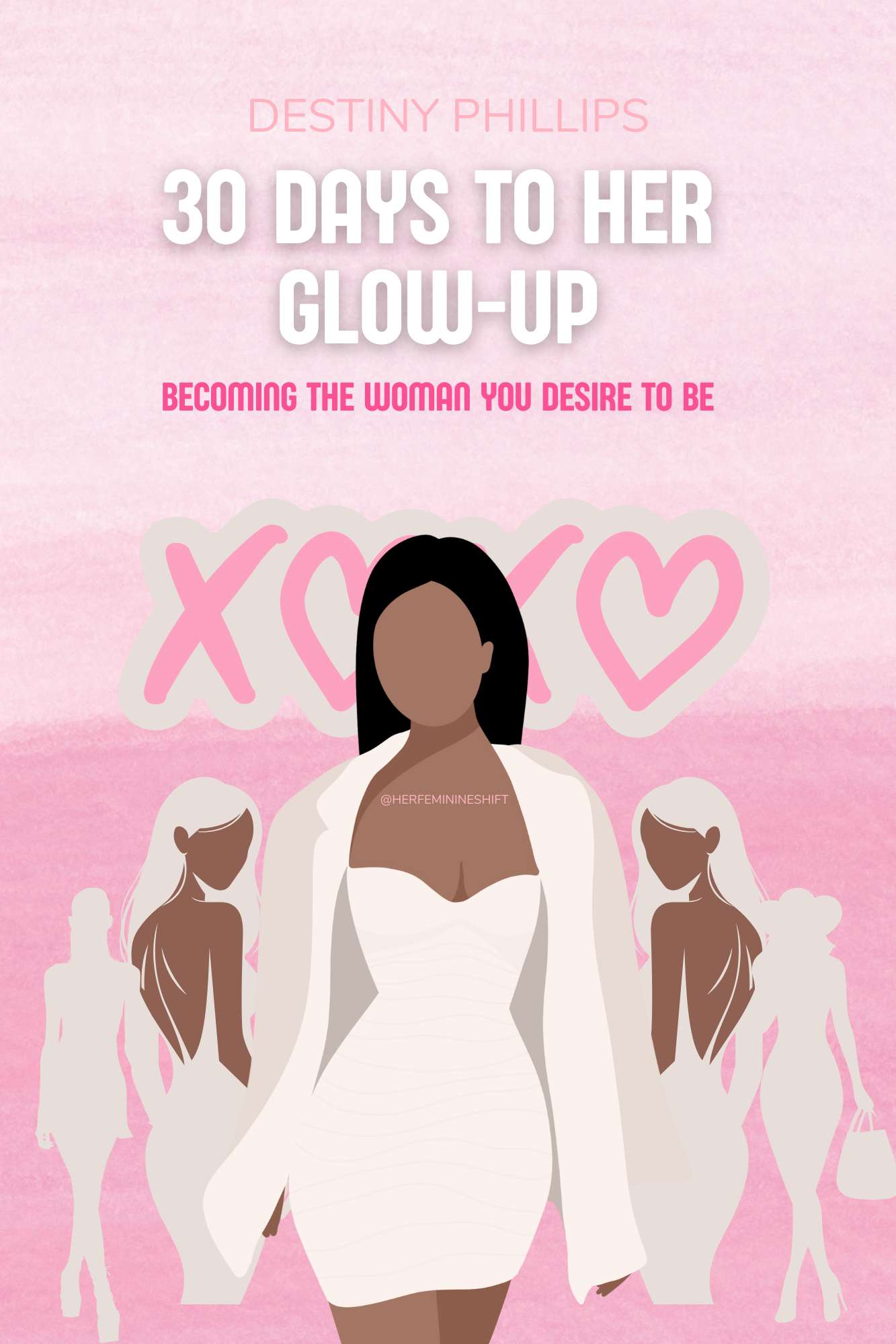 30 Days To Her Glow-Up ( Becoming the woman you desire to be )